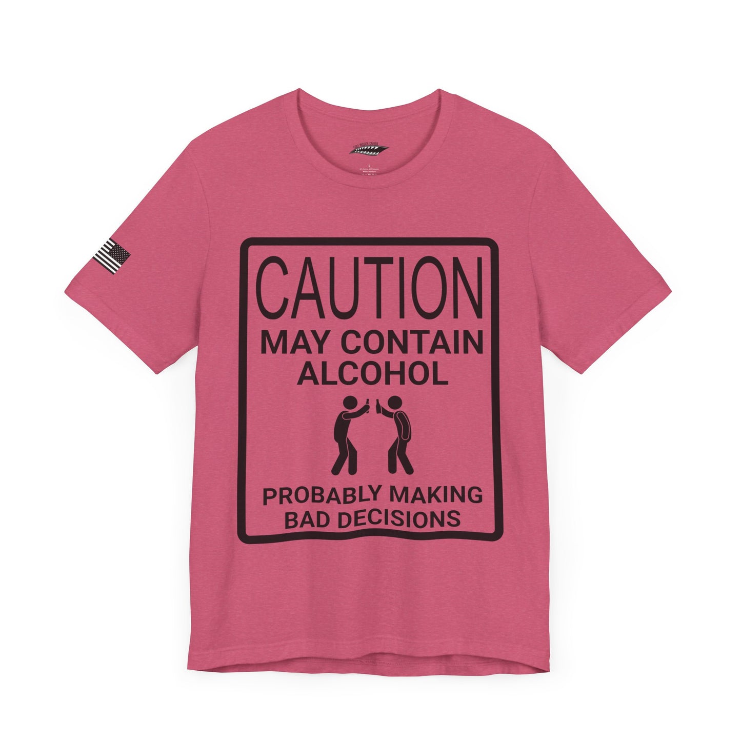 Caution: May Contain Alcohol, Probably Making Bad Decisions T-Shirt
