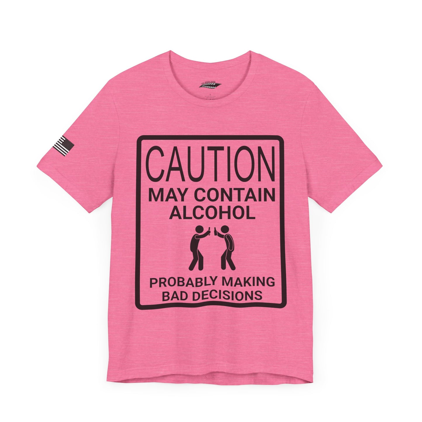Caution: May Contain Alcohol, Probably Making Bad Decisions T-Shirt