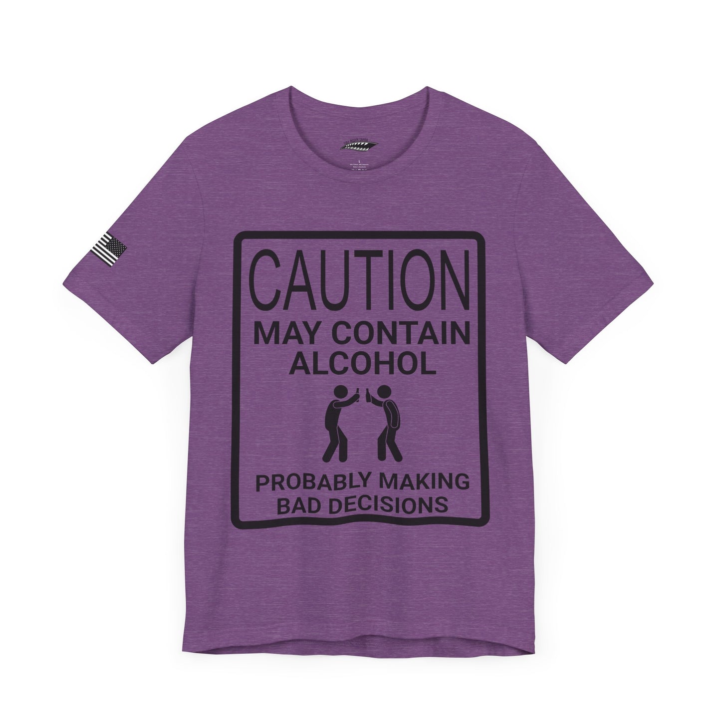 Caution: May Contain Alcohol, Probably Making Bad Decisions T-Shirt