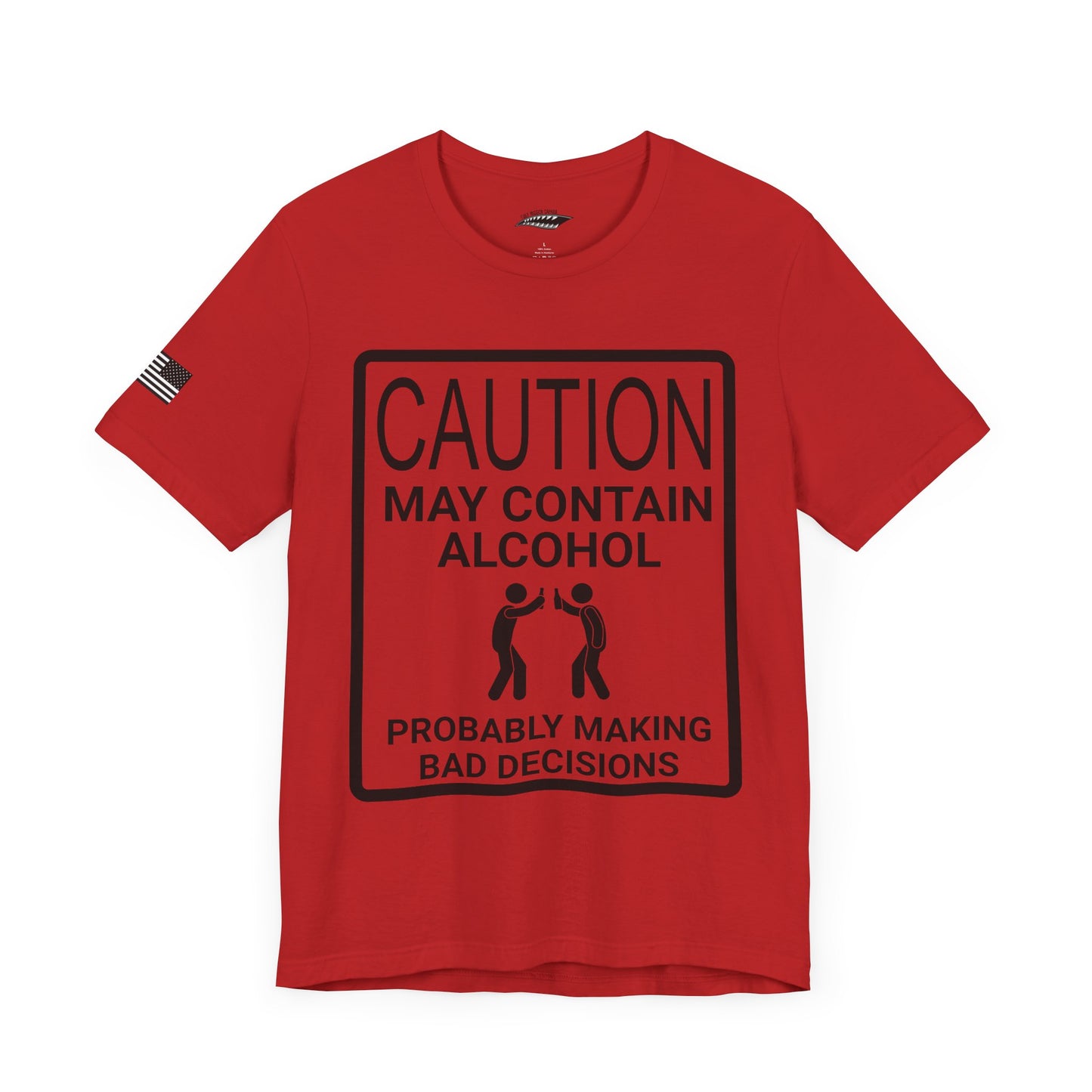 Caution: May Contain Alcohol, Probably Making Bad Decisions T-Shirt