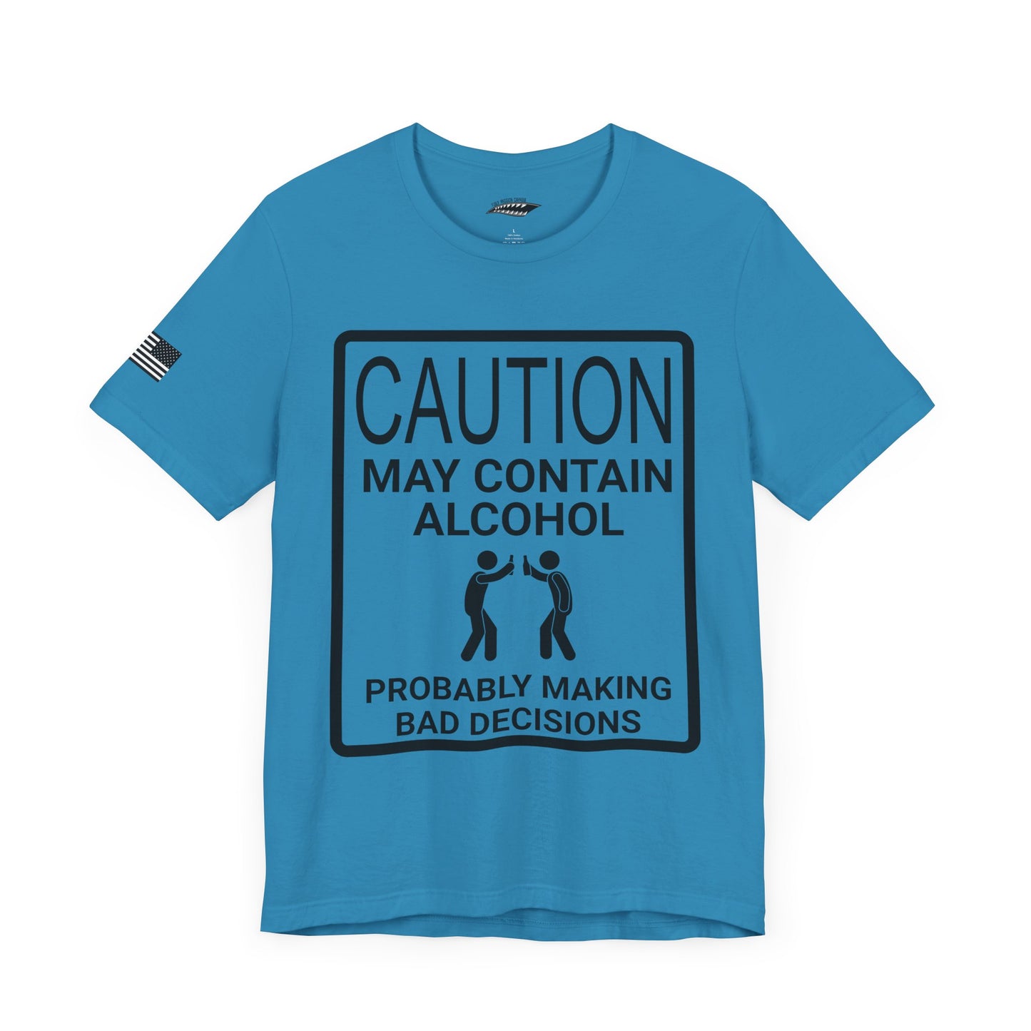 Caution: May Contain Alcohol, Probably Making Bad Decisions T-Shirt