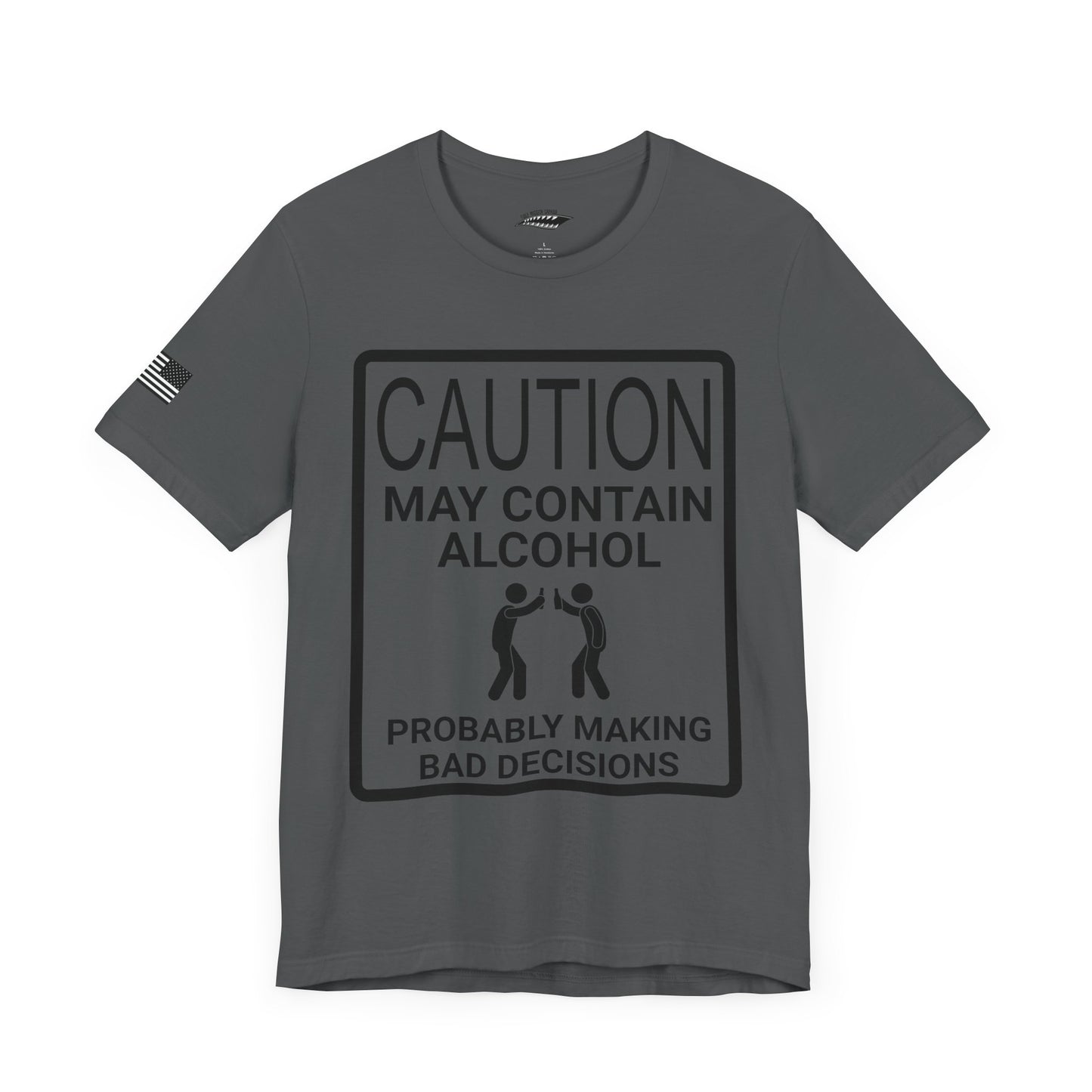 Caution: May Contain Alcohol, Probably Making Bad Decisions T-Shirt